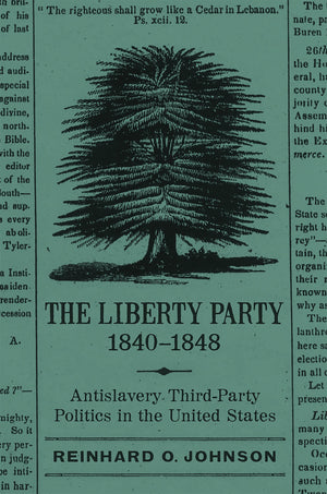 The Liberty Party, 18401848: Antislavery Thirdparty Politics In The United States (Antislavery, Abolition, And The Atlantic Wo,Used