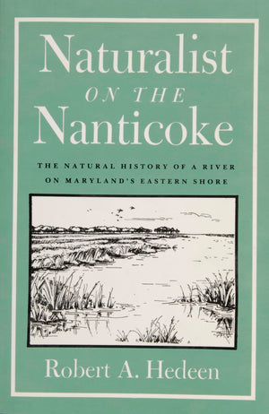 Naturalist On The Nanticoke: The Natural History Of A River On Marylands Eastern Shore,Used