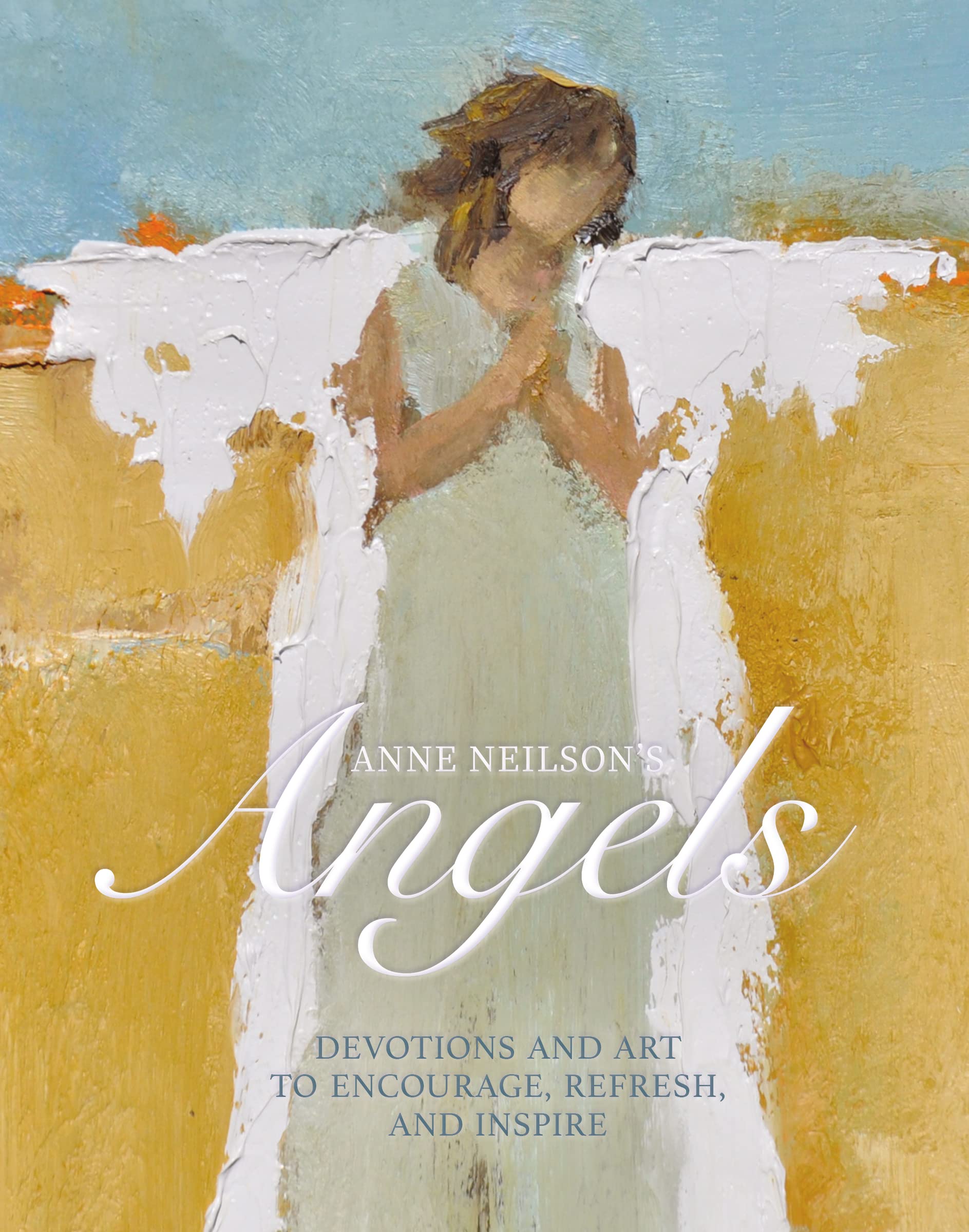 Anne Neilson's Angels: Devotions and Art to Encourage, Refresh, and Inspire,Used
