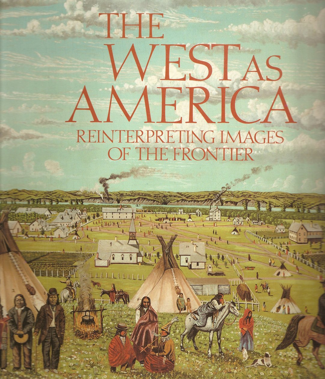 The West as America: Reinterpreting images of the frontier, 18201920,Used