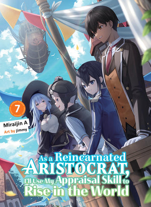 As A Reincarnated Aristocrat, ILl Use My Appraisal Skill To Rise In The World 7 (Light Novel)
