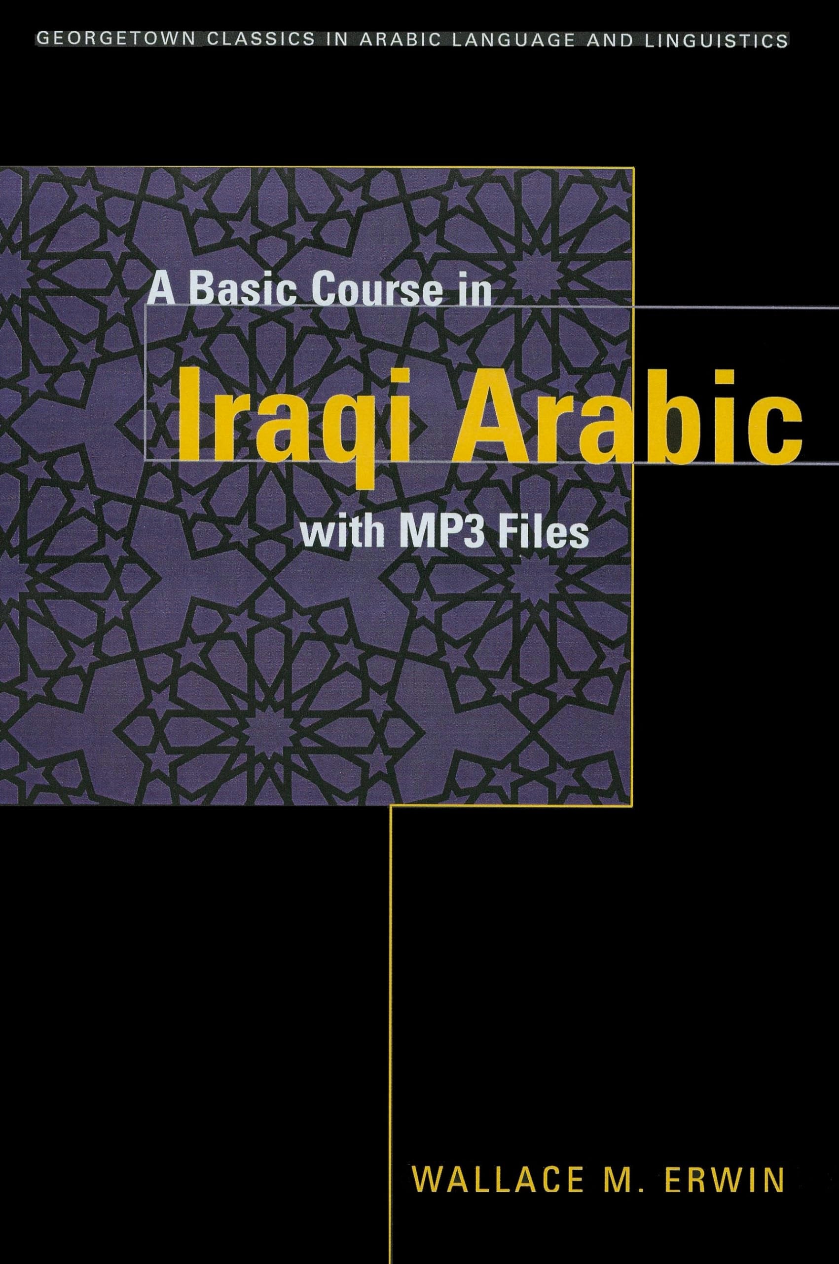 A BASIC COURSE IN IRAQI ARABIC with MP3 Audio Files (Georgetown Classics in Arabic Language and Linguistics),New