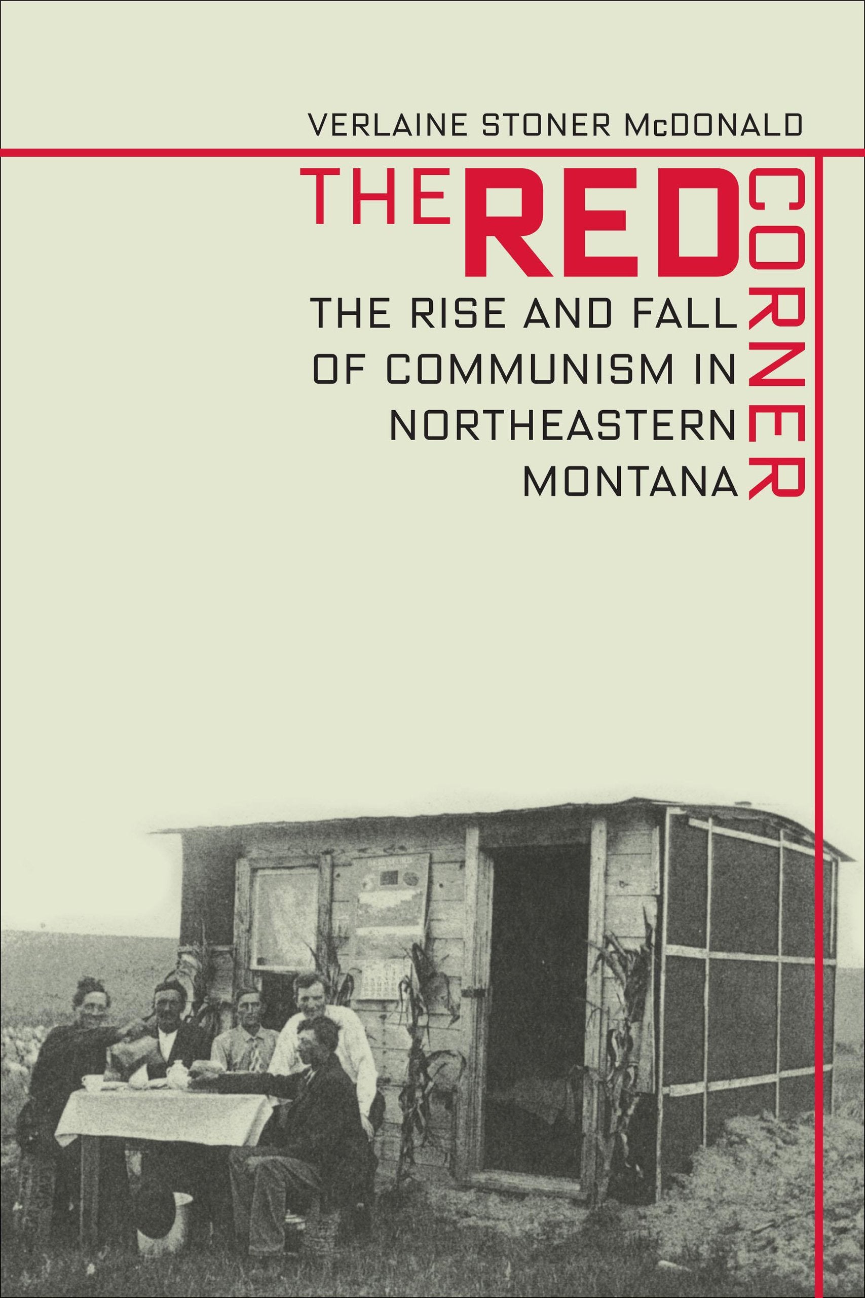 Red Corner: The Rise And Fall Of Communism In Northeastern Montana,New