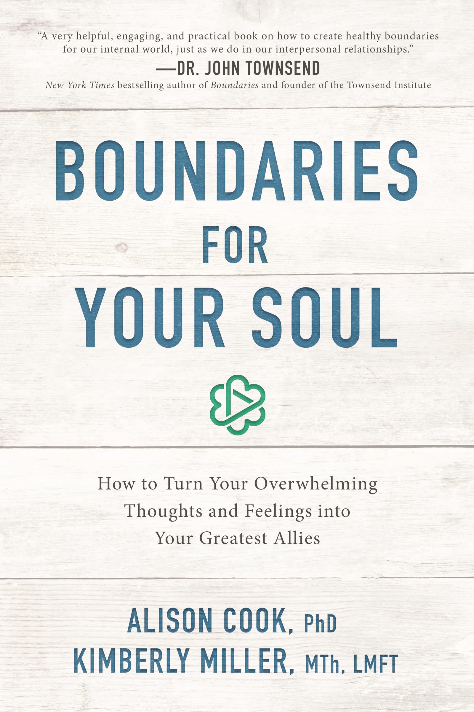Boundaries For Your Soul: How To Turn Your Overwhelming Thoughts And Feelings Into Your Greatest Allies