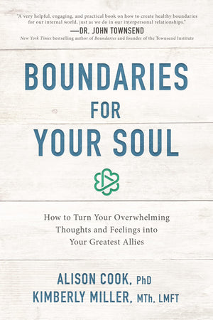 Boundaries For Your Soul: How To Turn Your Overwhelming Thoughts And Feelings Into Your Greatest Allies