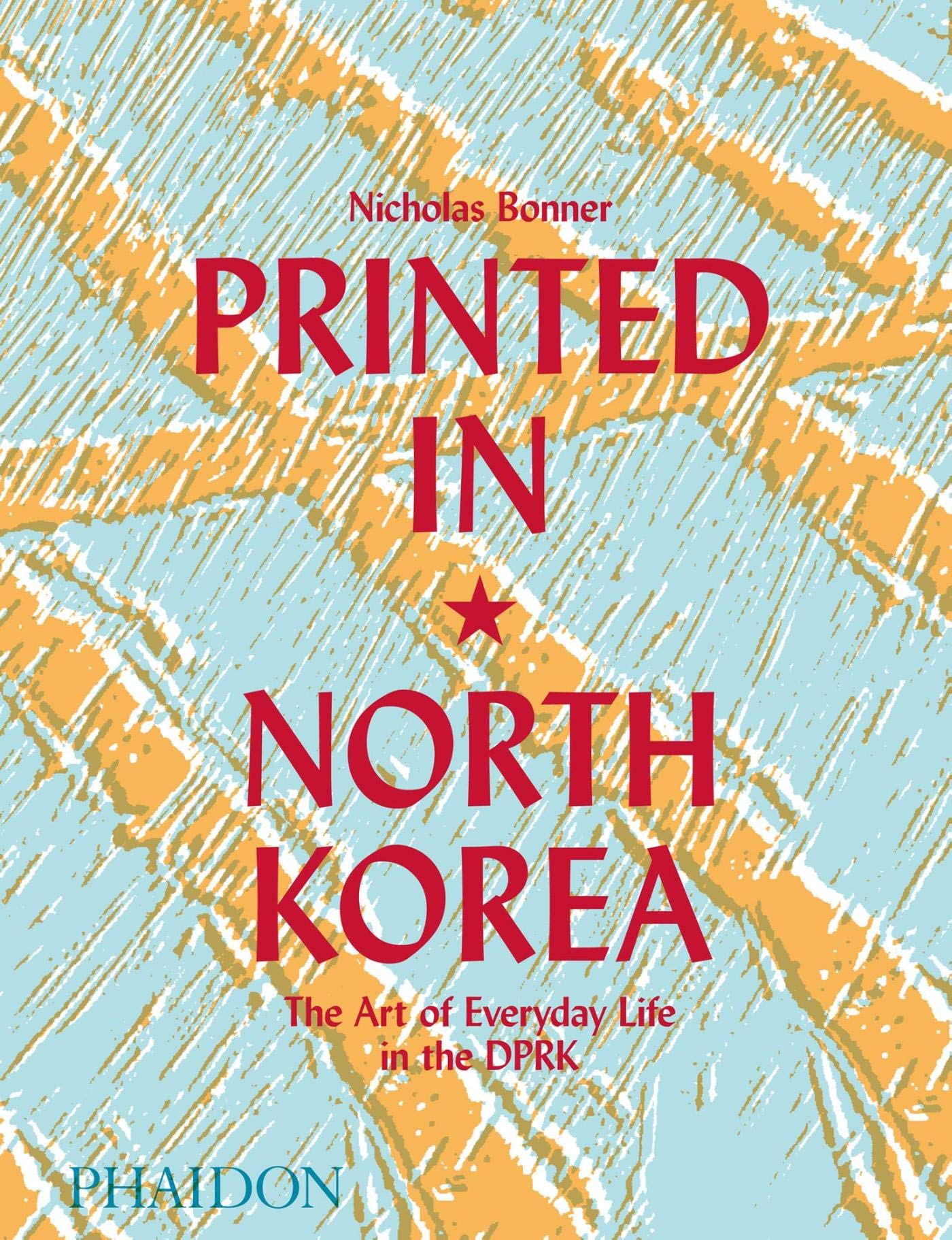 Printed in North Korea: The Art of Everyday Life in the DPRK,Used