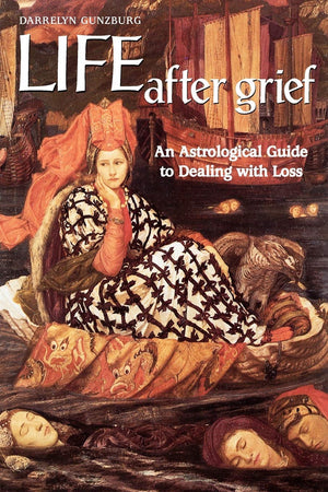 Life After Grief: An Astrological Guide to Dealing with Loss,New