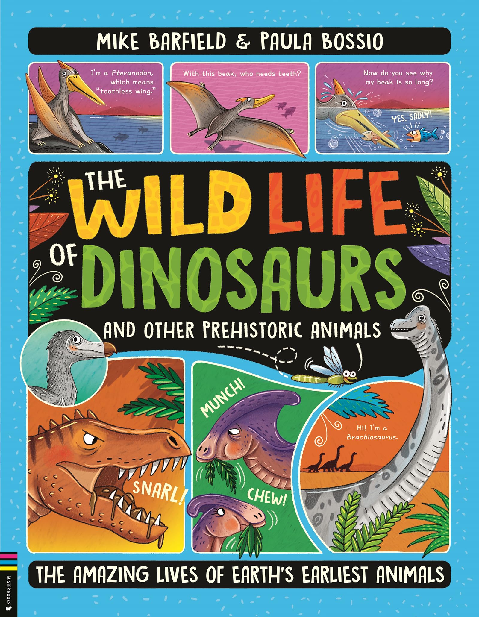 The Wild Life Of Dinosaurs And Other Prehistoric Animals: The Amazing Lives Of EarthS Earliest Animals