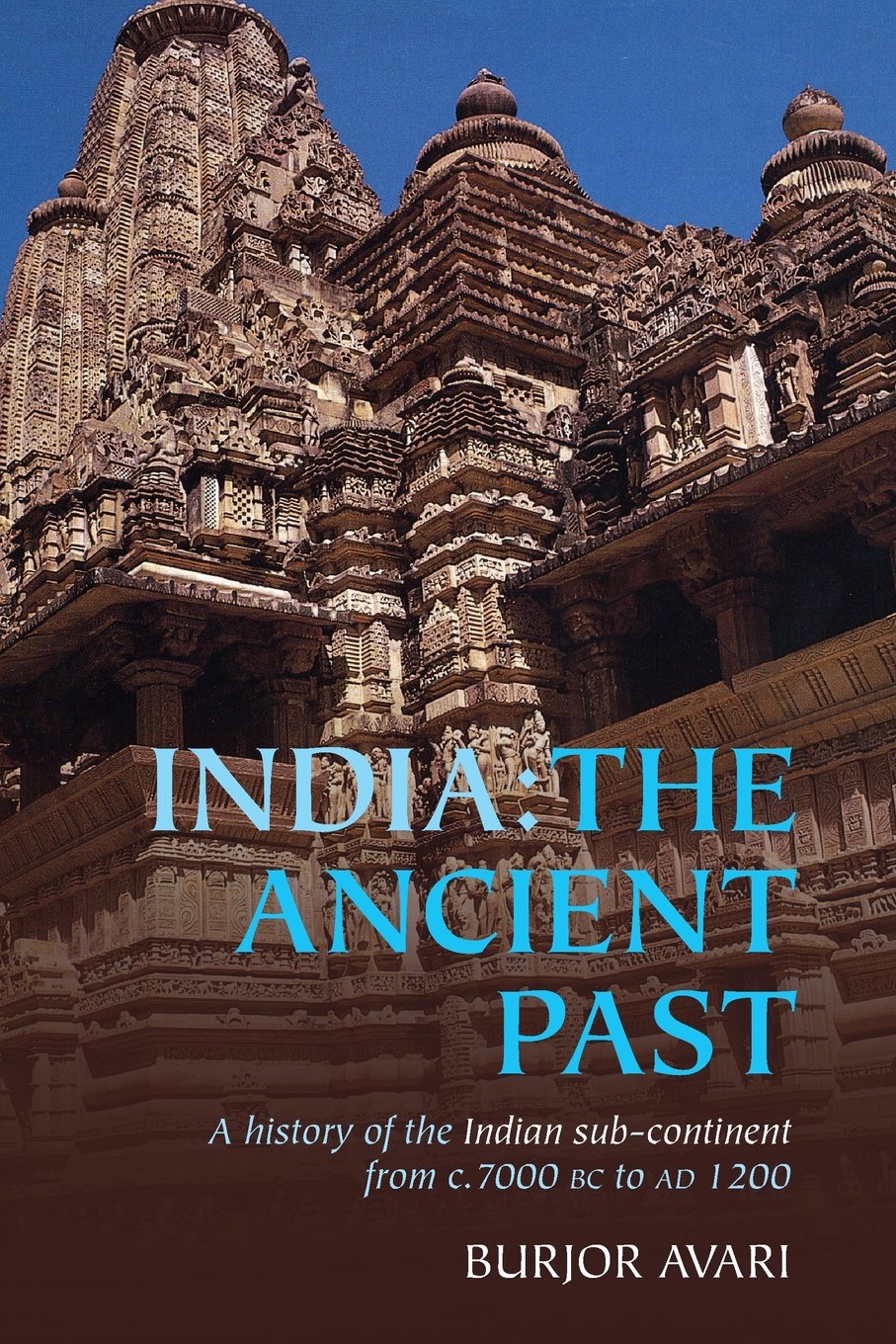 India: The Ancient Past: A History of the Indian SubContinent from c. 7000 BC to AD 1200,New