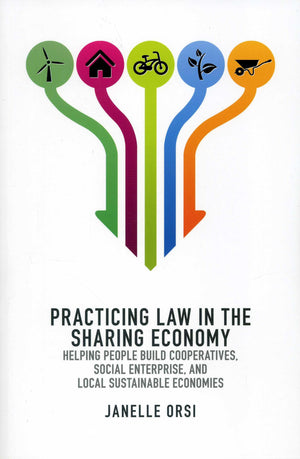 Practicing Law in the Sharing Economy: Helping People Build Cooperatives, Social Enterprise, and Local Sustainable Economies,Used