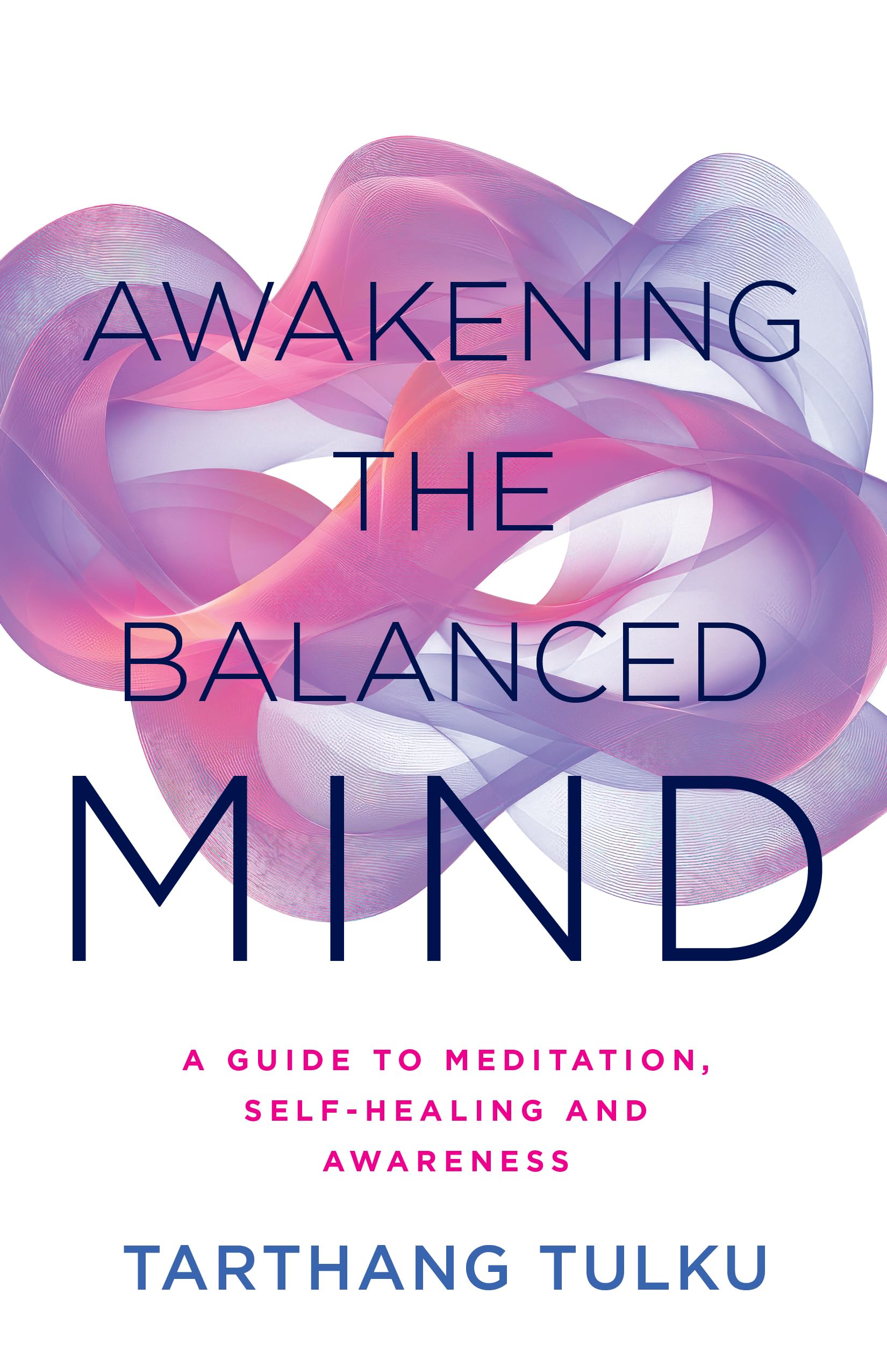 Awakening The Balanced Mind: A Guide To Meditation, SelfHealing, And Awareness