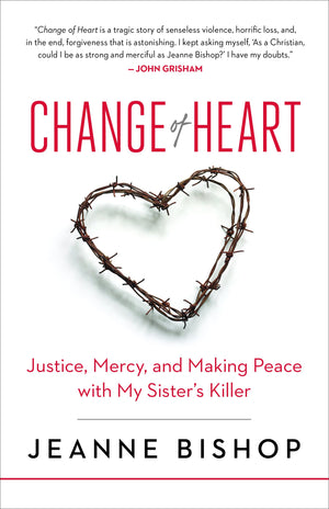 Change of Heart: Justice, Mercy, and Making Peace with My Sisters Killer,Used