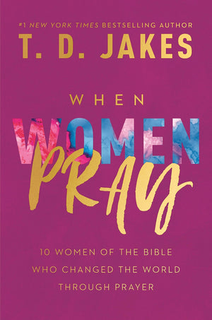 When Women Pray: 10 Women of the Bible Who Changed the World through Prayer,Used