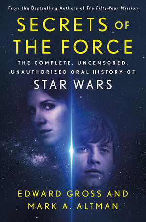 Secrets of the Force: The Complete, Uncensored, Unauthorized Oral History of Star Wars,Used
