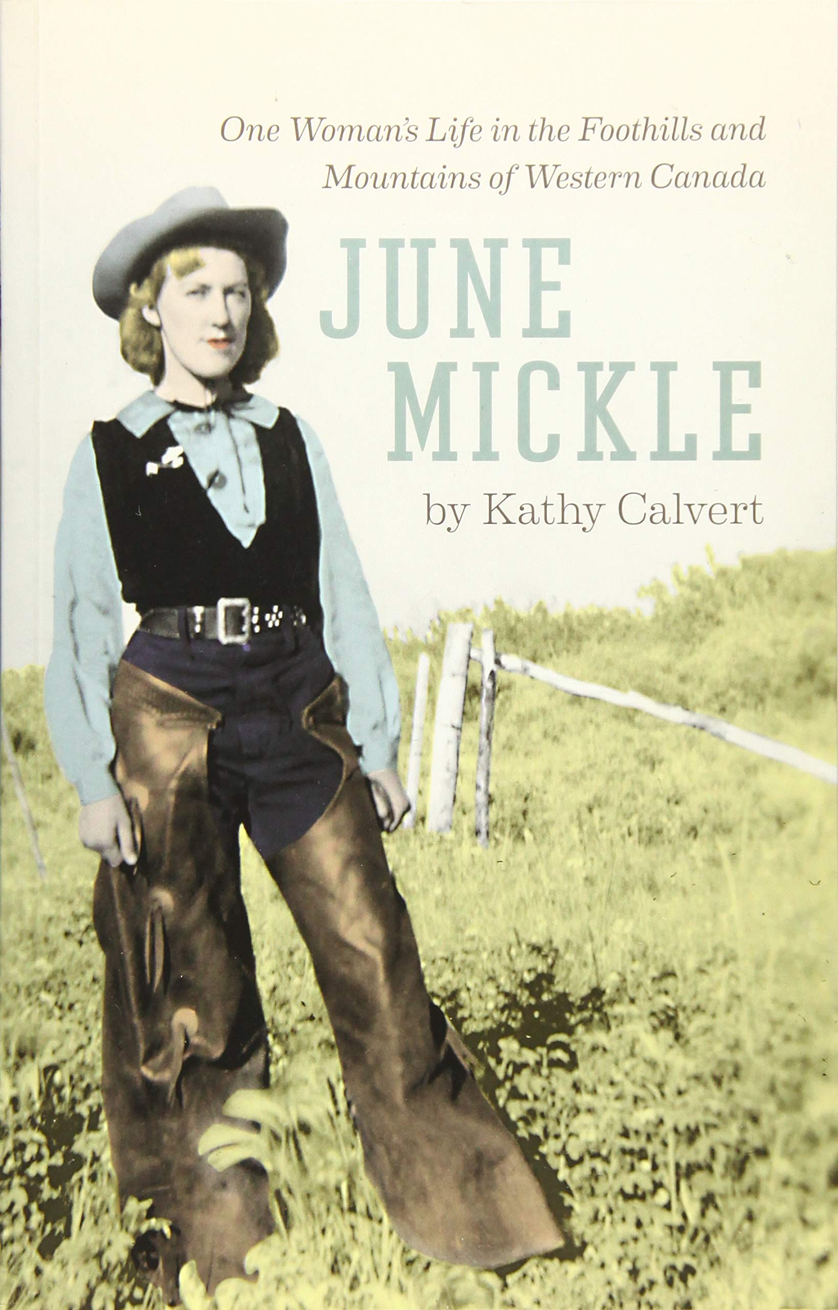 June Mickle: One Woman's Life in the Foothills and Mountains of Western Canada,Used