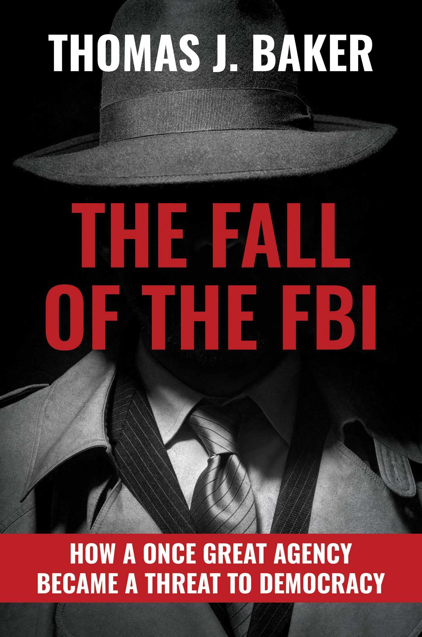 The Fall Of The Fbi: How A Once Great Agency Became A Threat To Democracy,Used