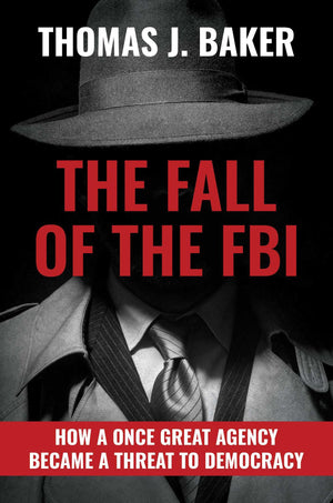 The Fall Of The Fbi: How A Once Great Agency Became A Threat To Democracy,Used
