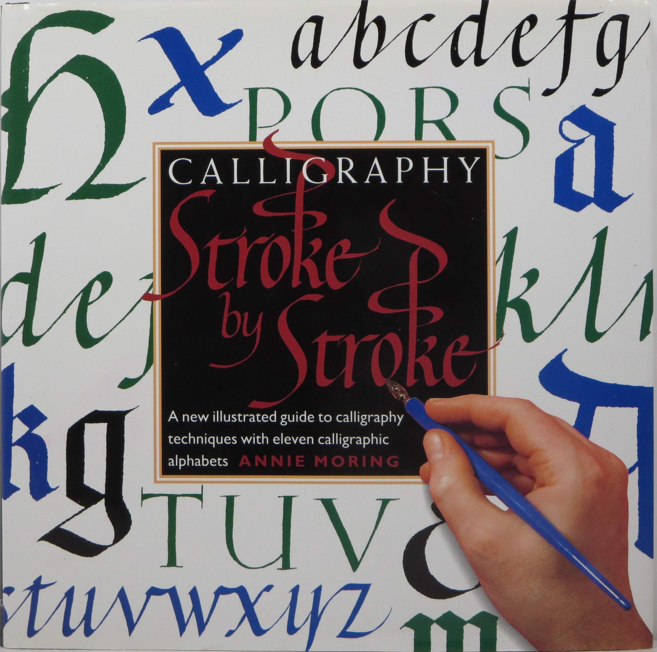 Calligraphy Stroke by Stroke: A New Illustrated Guide to Calligraphy Techniques With Eleven Calligraphic Alphabets,Used