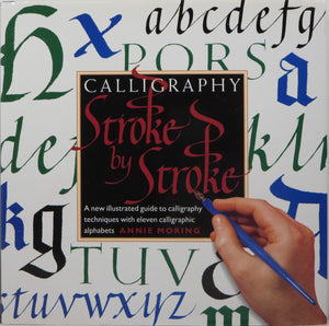 Calligraphy Stroke by Stroke: A New Illustrated Guide to Calligraphy Techniques With Eleven Calligraphic Alphabets,Used