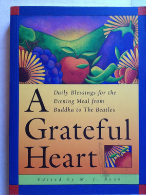 A Grateful Heart: Daily Blessings For The Evening Meal From Buddha To The Beatles