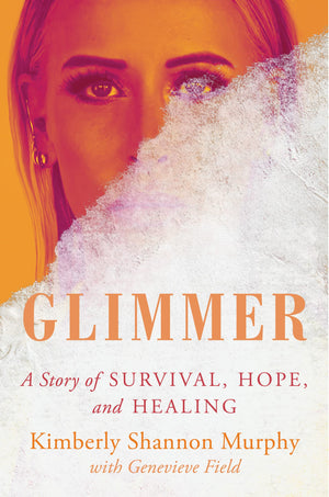 Glimmer: A Story Of Survival, Hope, And Healing