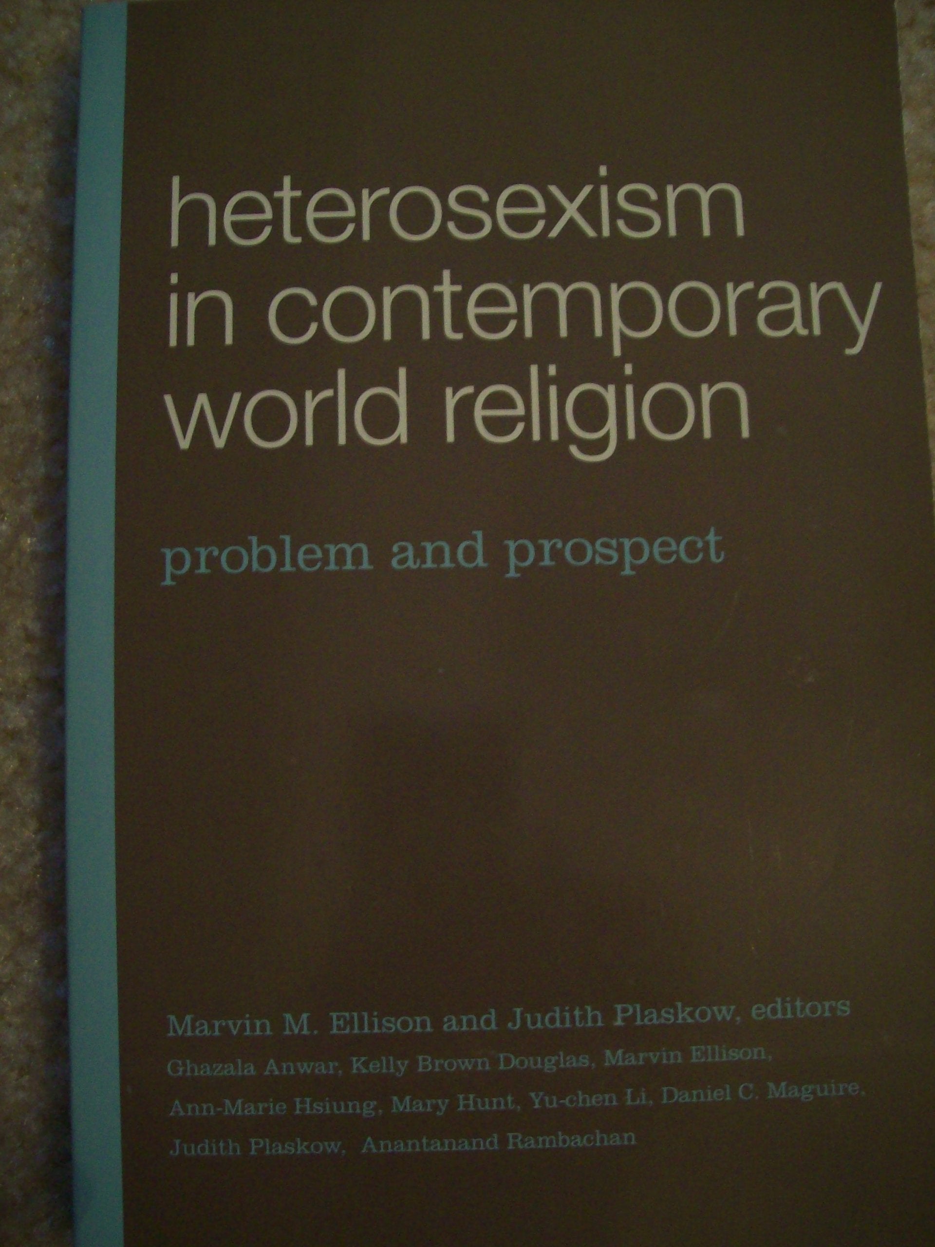 Heterosexism in Contemporary World Religion: Problem and Prospect,Used