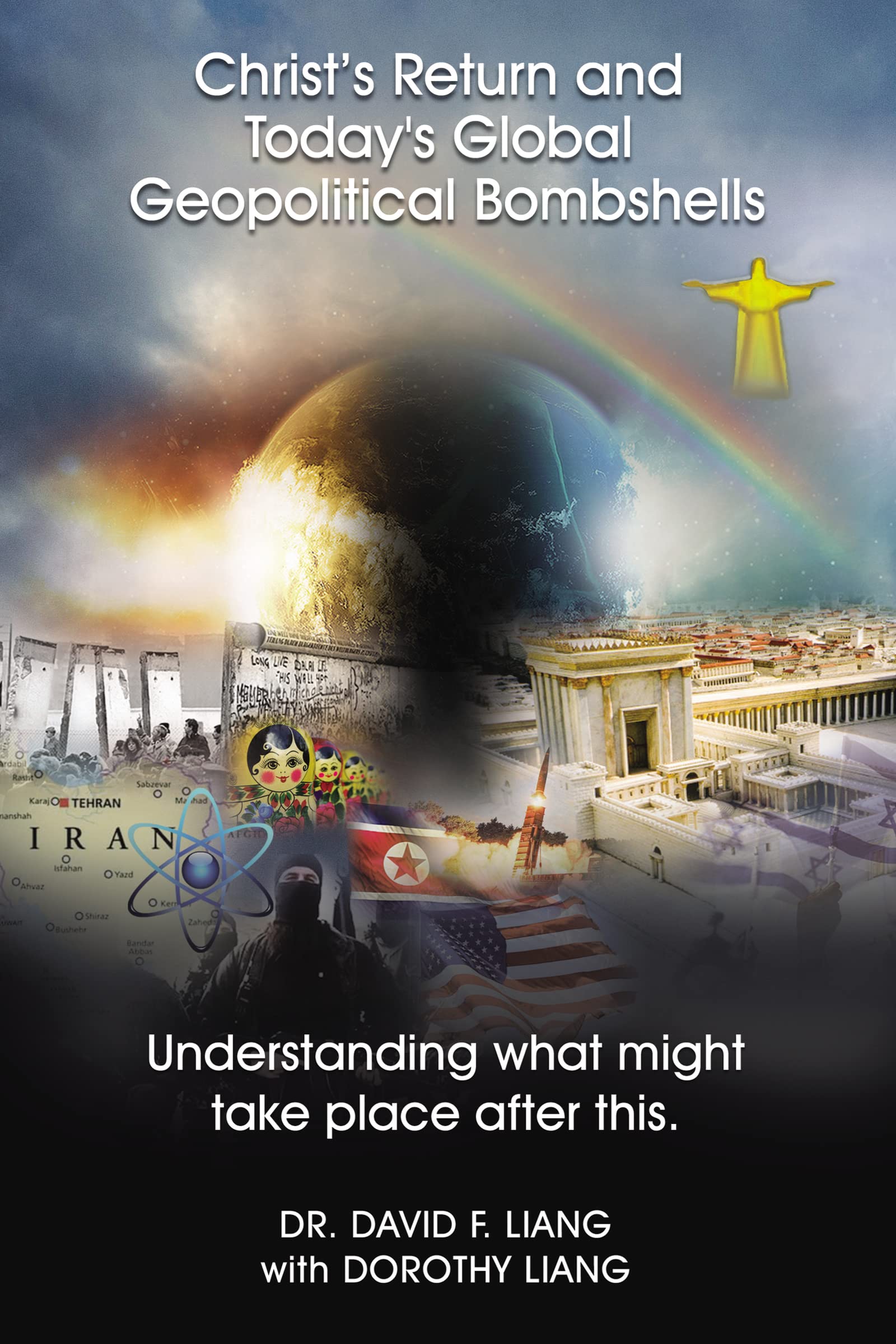 Christs Return and Today's Global Geopolitical Bombshells: Understanding What Might Take Place After This,Used