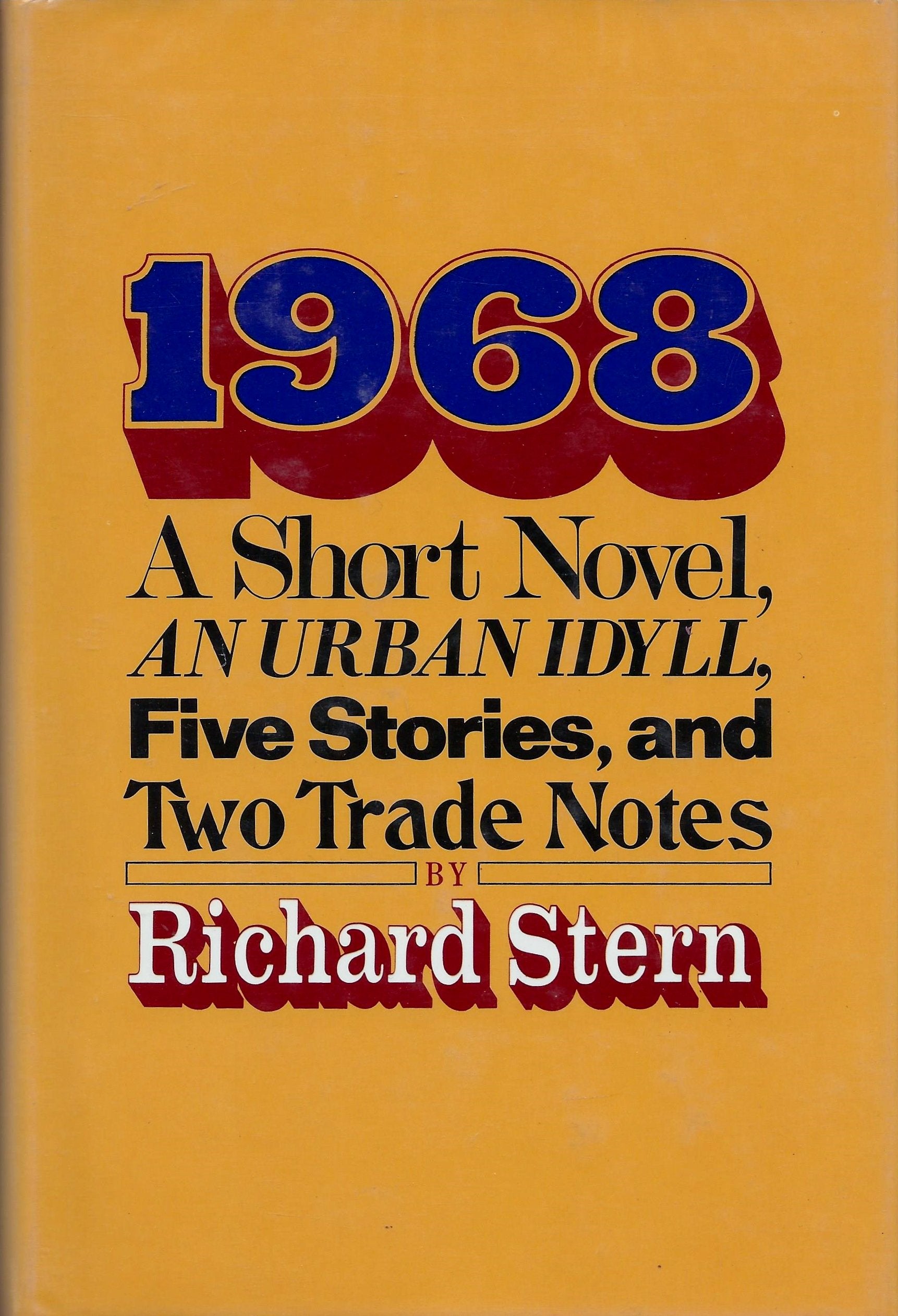 1968: A Short Novel, An Urban Idyll, Five Stories And Two Trade Notes,Used