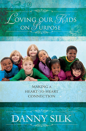 Loving Our Kids on Purpose: Making a HearttoHeart Connection,New