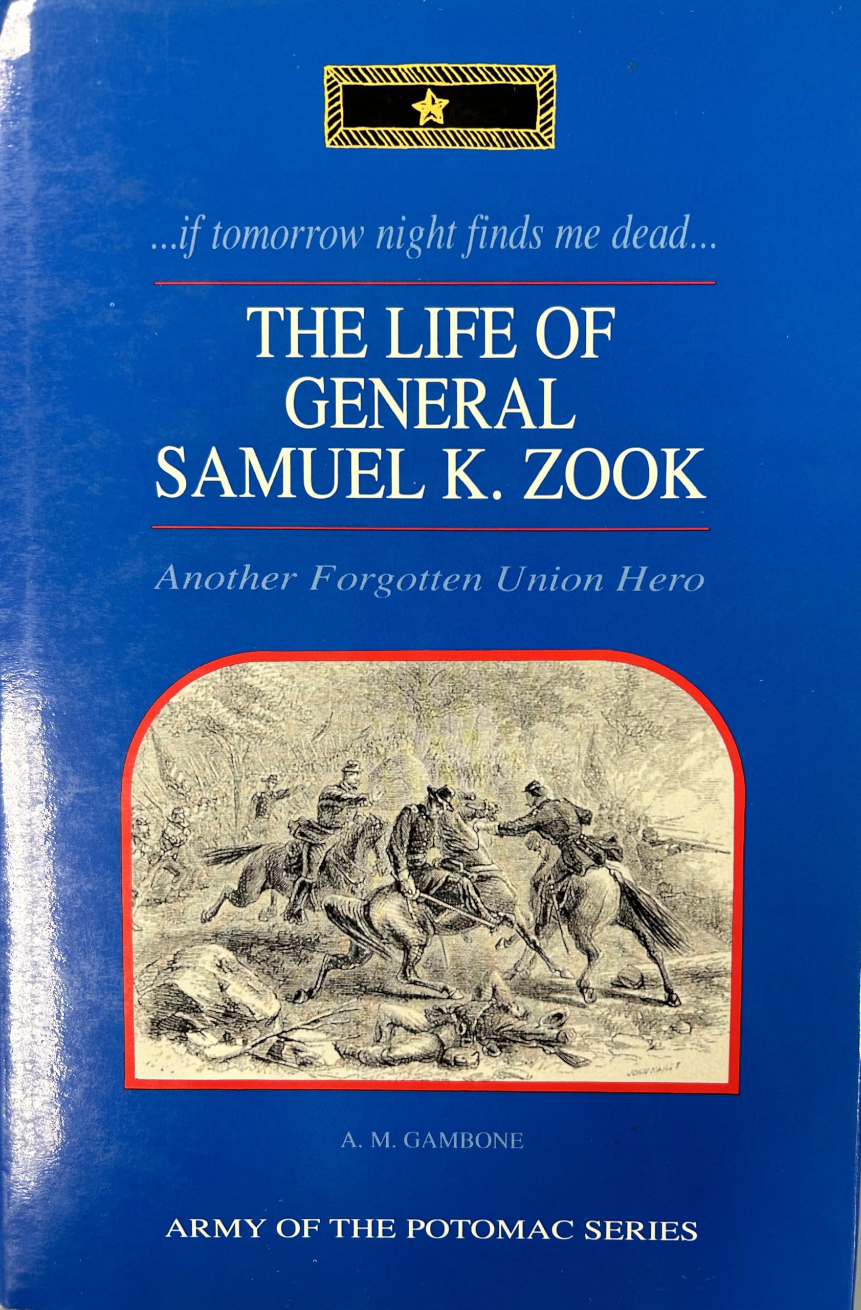 ...if tomorrow night finds me dead...' The Life of General Samuel K. Zook (Army of the Potomac),Used