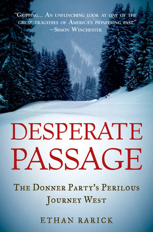 Desperate Passage: The Donner Party'S Perilous Journey West