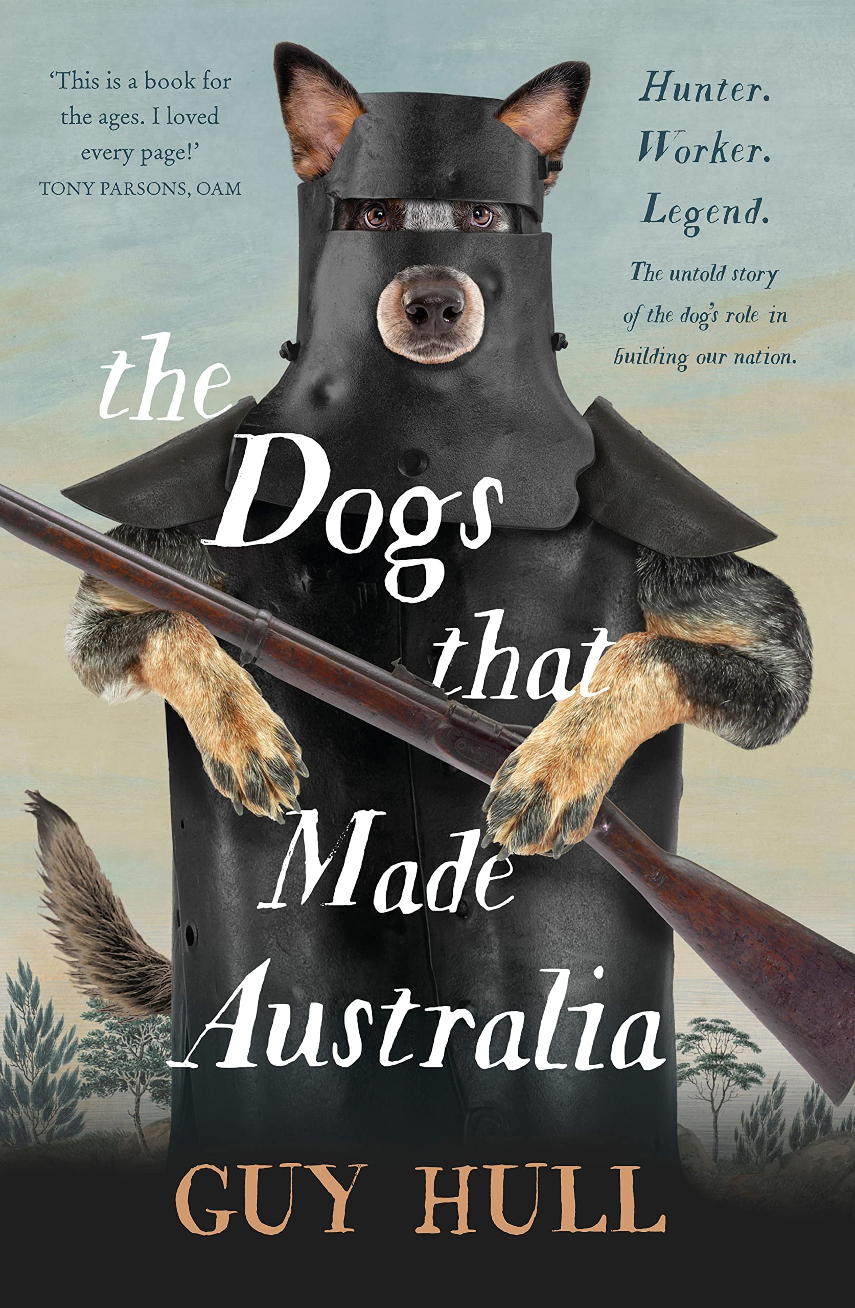The Dogs that Made Australia: The fascinating untold story of the dog's role in building a nation from the Whitely Award winning,Used