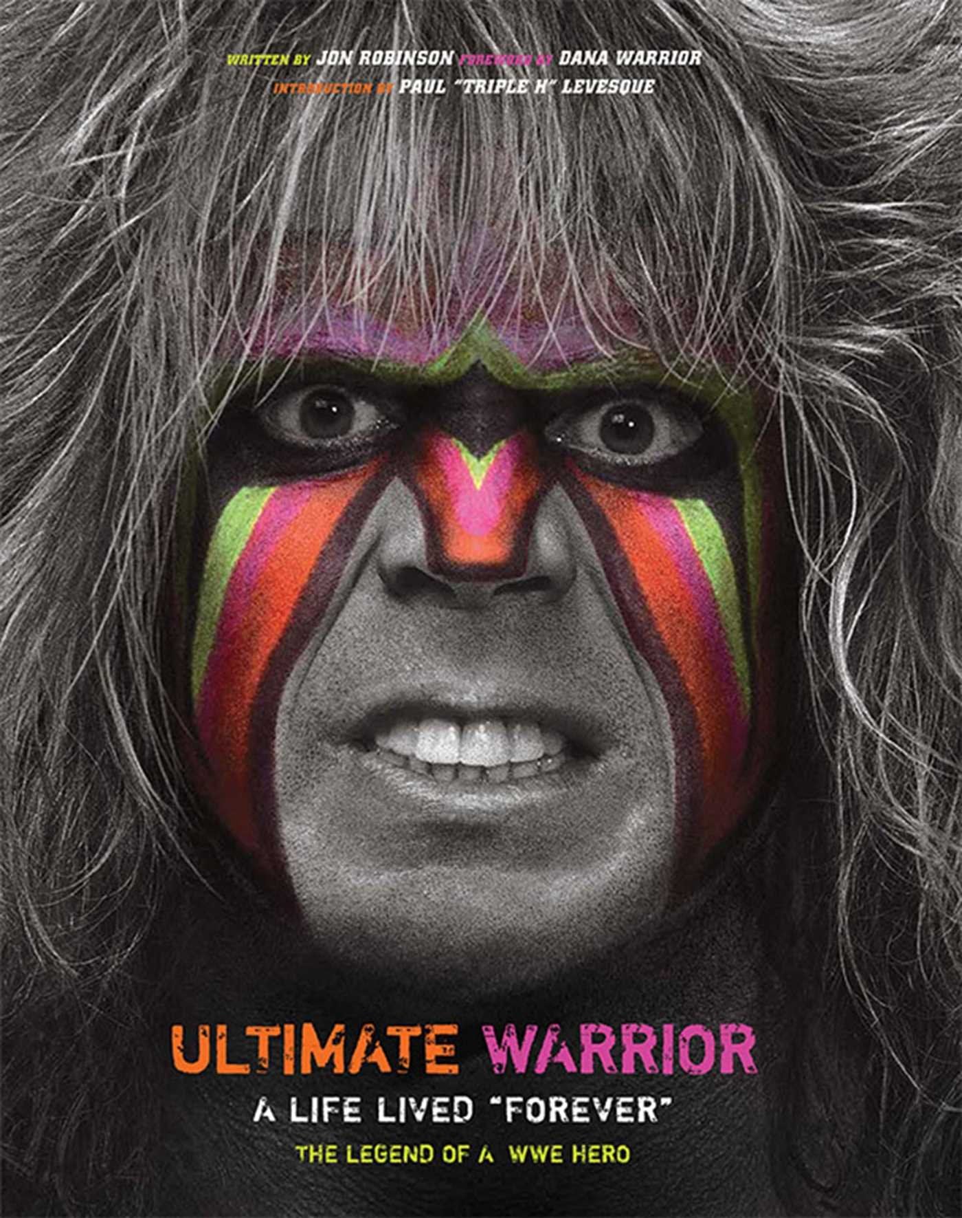 Ultimate Warrior: A Life Lived Forever  The Legend Of A Wwe Hero