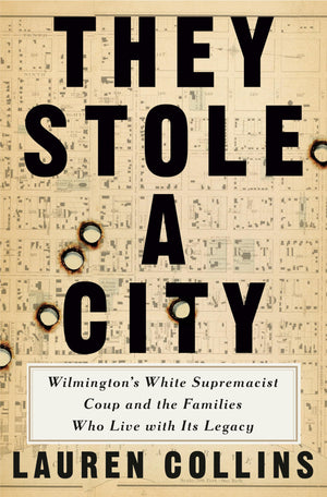 They Stole A City: WilmingtonS White Supremacist Coup And The Families Who Live With Its Legacy
