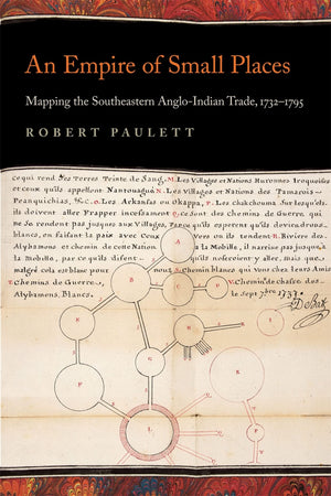An Empire of Small Places: Mapping the Southeastern AngloIndian Trade, 17321795 (Early American Places Ser.),Used