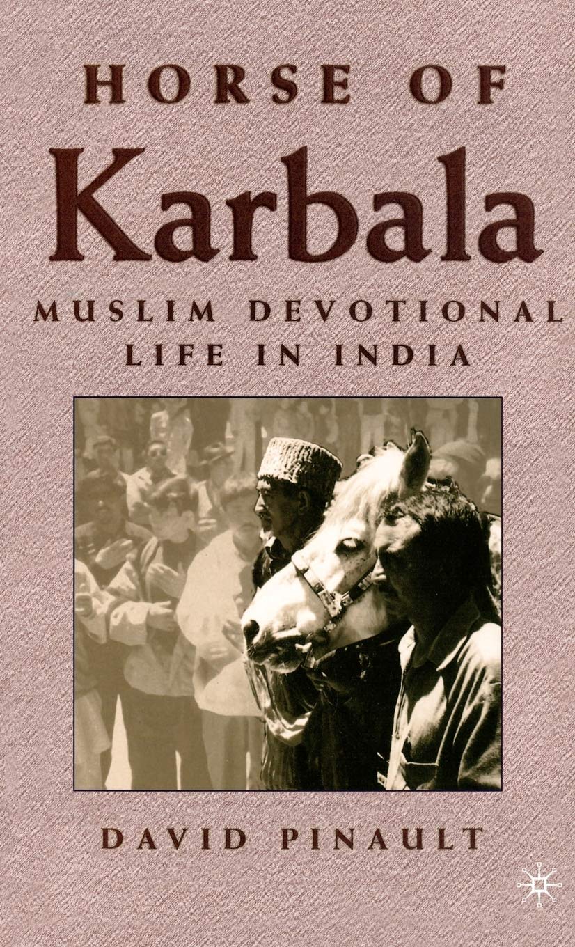 Horse of Karbala: Muslim Devotional Life in India,Used