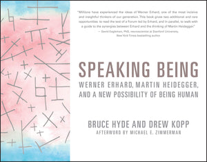 Speaking Being: Werner Erhard, Martin Heidegger, and a New Possibility of Being Human,Used
