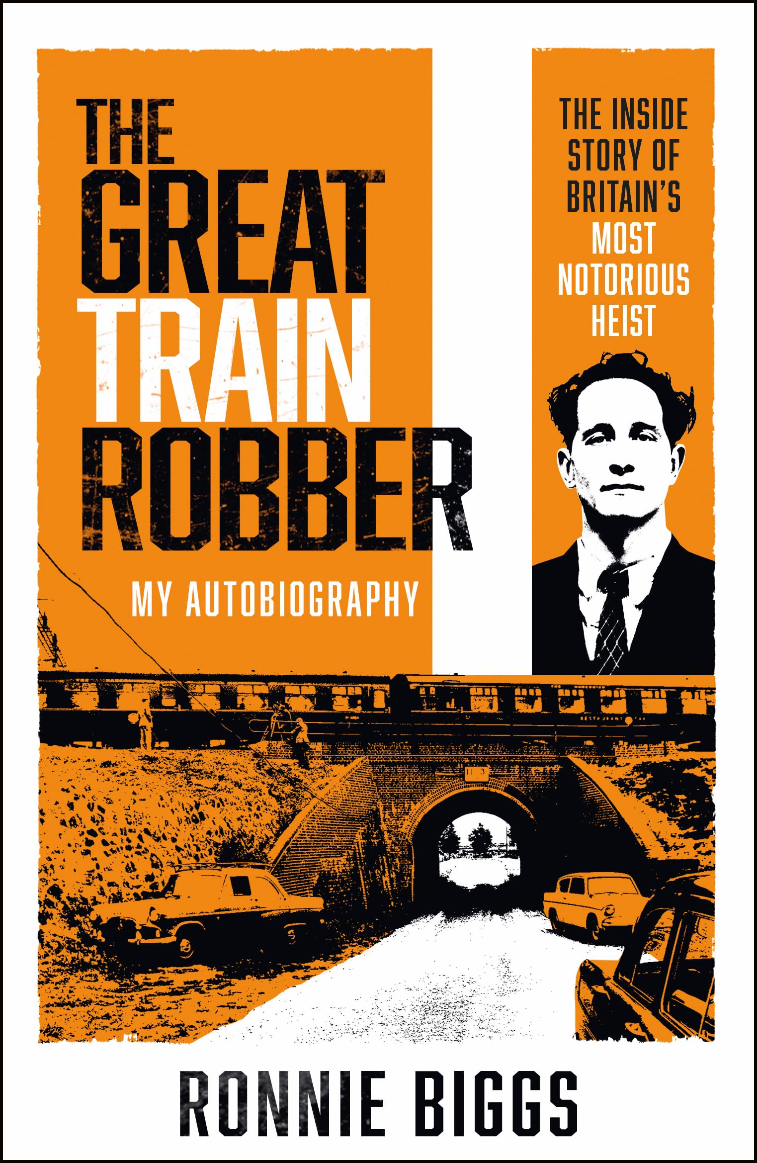 The Great Train Robber: My Autobiography: The Inside Story of Britain's Most Notorious Heist (Living On the Run, Ronnie Biggs Gr,New