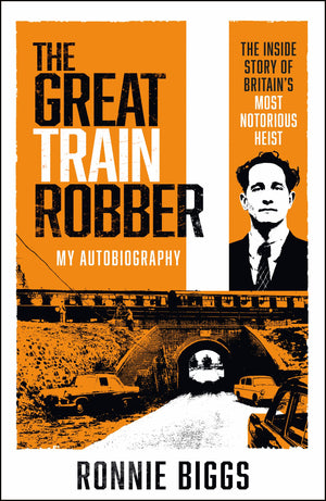 The Great Train Robber: My Autobiography: The Inside Story of Britain's Most Notorious Heist (Living On the Run, Ronnie Biggs Gr,New