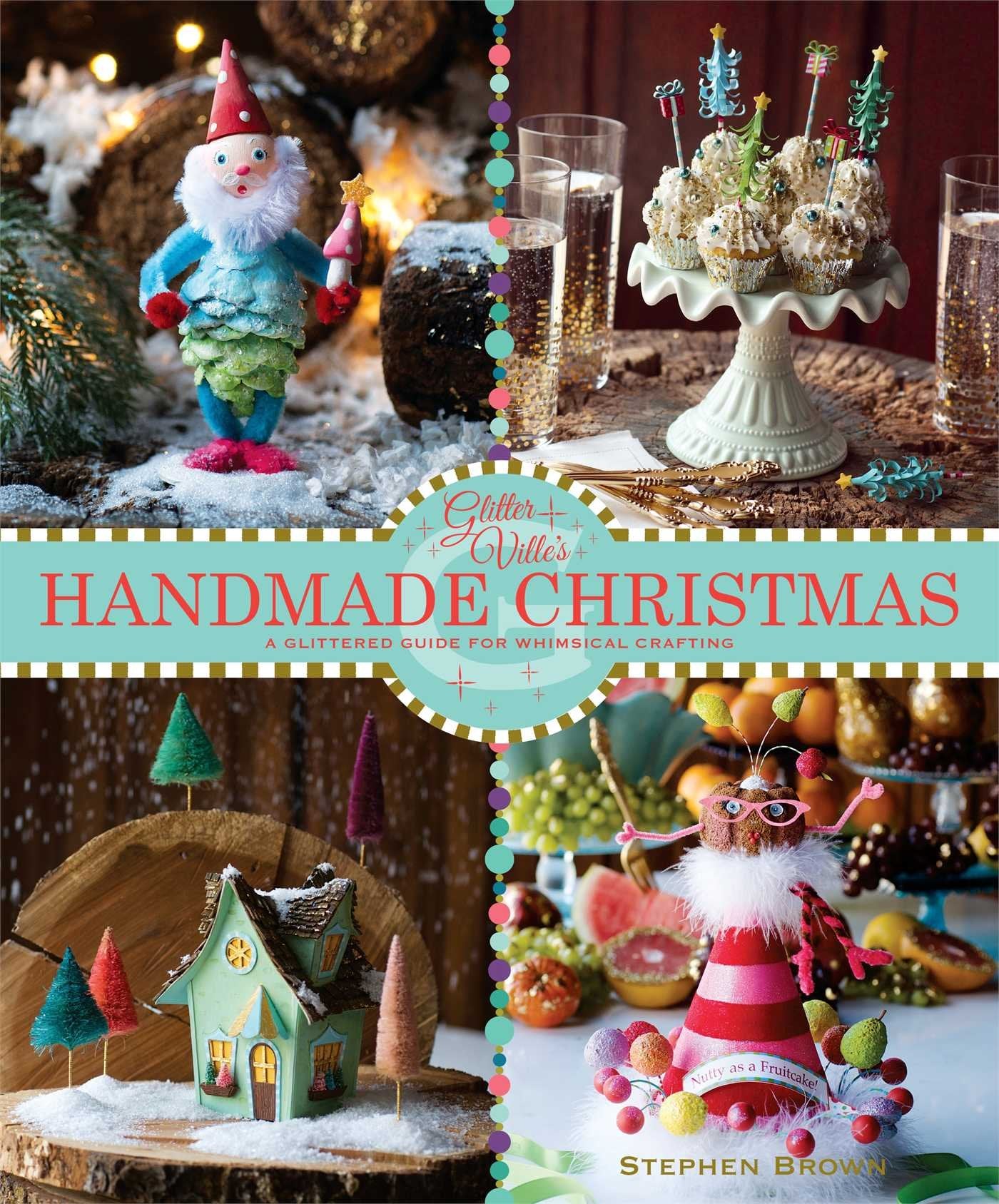 Glitterville'S Handmade Christmas: A Glittered Guide For Whimsical Crafting!