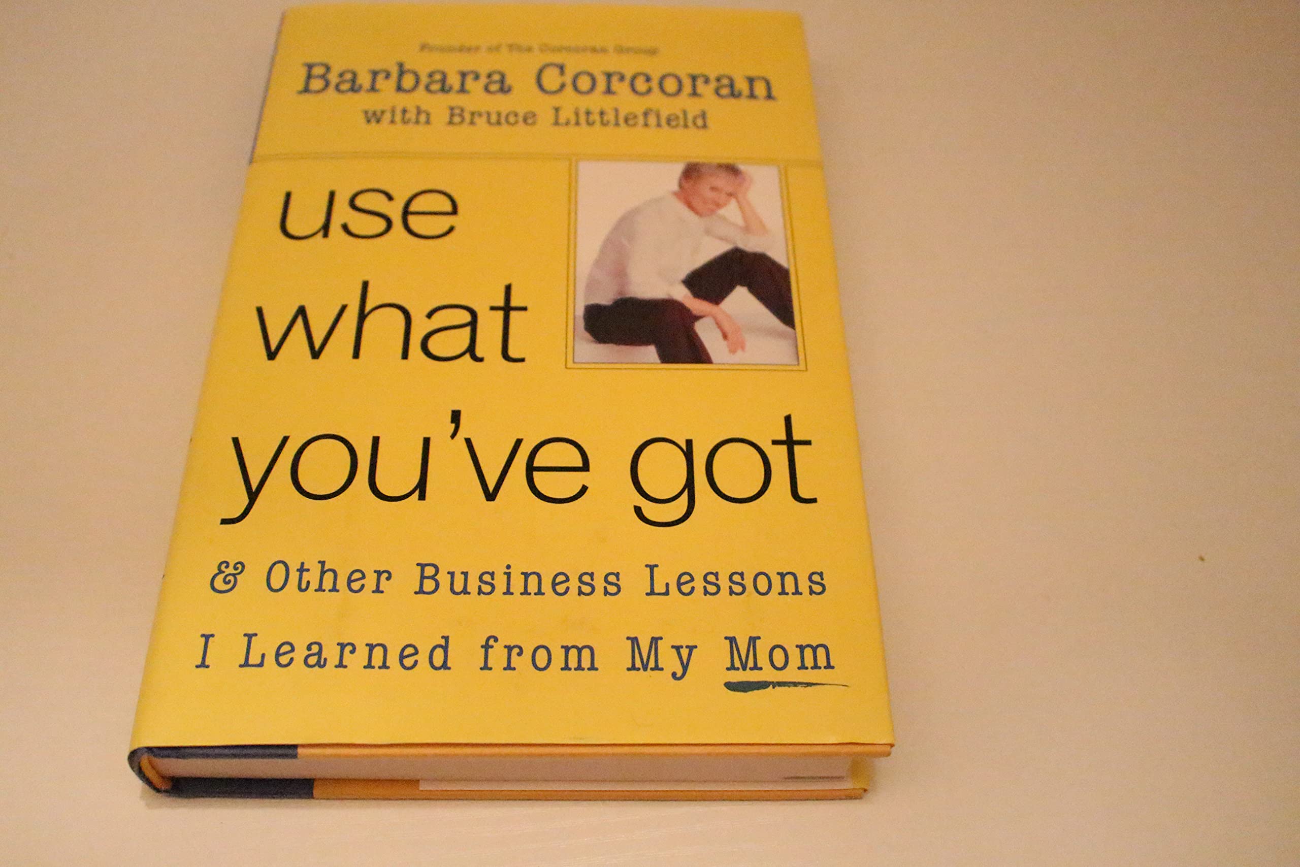 Use What You've Got, and Other Business Lessons I Learned from My Mom,New