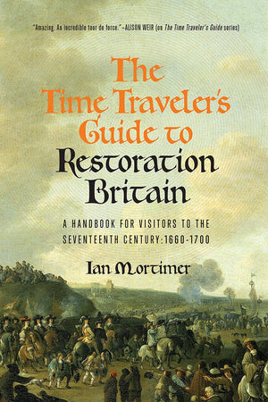 The Time Traveler's Guide to Restoration Britain: A Handbook for Visitors to the Seventeenth Century: 16601699,Used