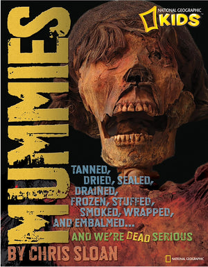 Mummies: Dried, Tanned, Sealed, Drained, Frozen, Embalmed, Stuffed, Wrapped, and Smoked...and We're Dead Serious,Used