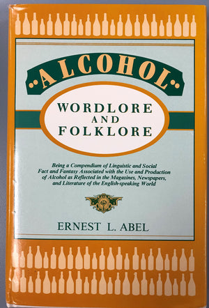 Alcohol Wordlore and Folklore: Being a Compendium of Linguistic and Social Fact and Fantasy Associated With the Use and Producti,Used