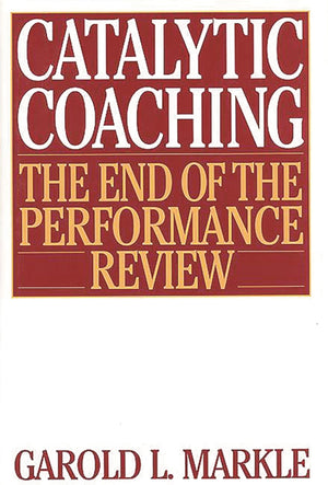 Catalytic Coaching: The End of the Performance Review,New