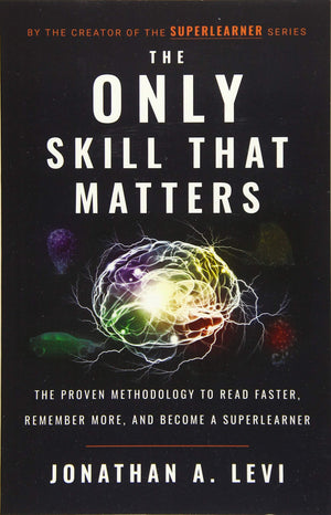 The Only Skill that Matters: The Proven Methodology to Read Faster, Remember More, and Become a SuperLearner,Used