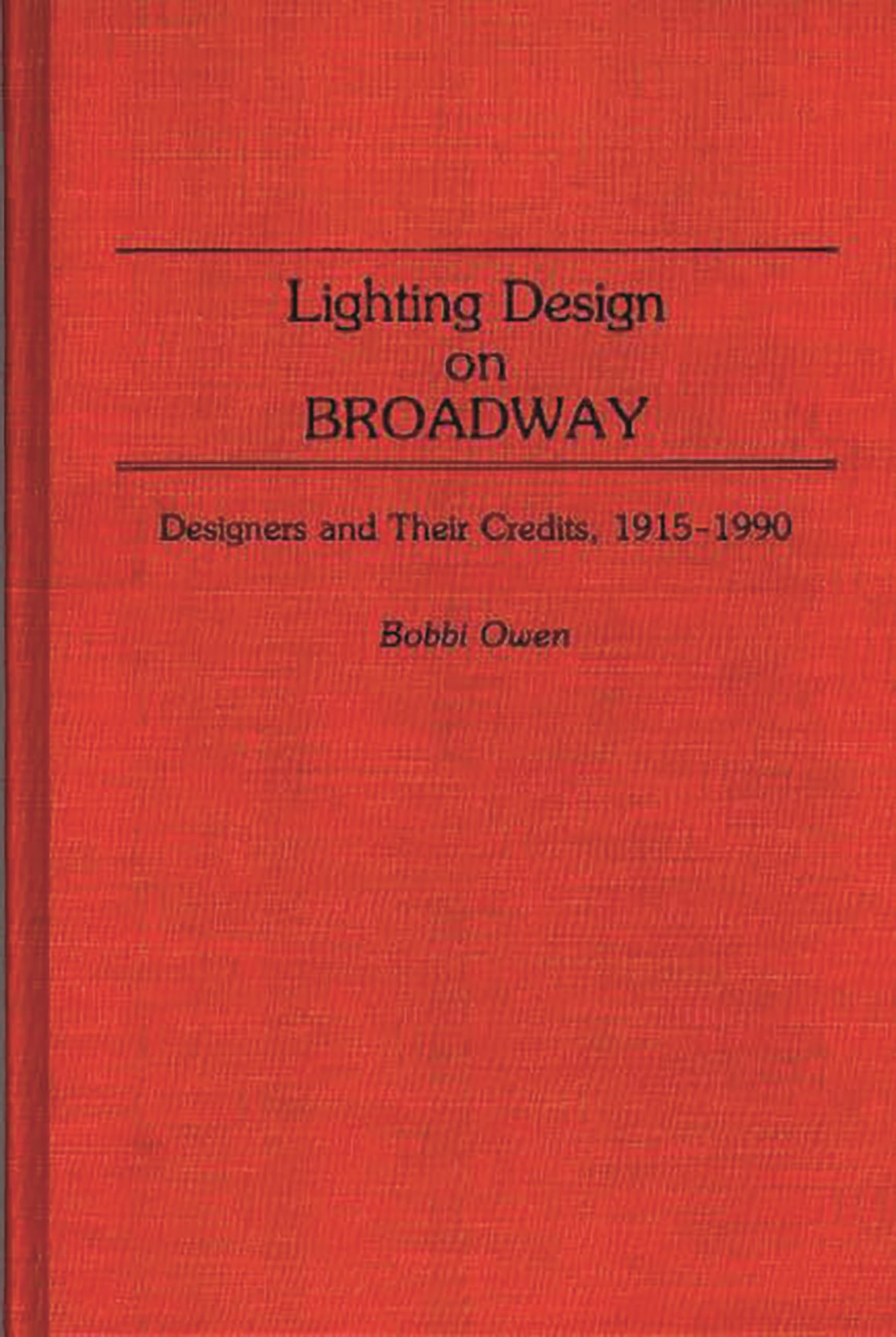 Lighting Design On Broadway: Designers And Their Credits, 19151990 (Bibliographies And Indexes In The Performing Arts),New