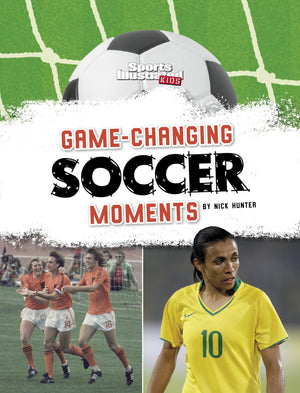 Gamechanging Soccer Moments (Sports Illustrated Kids: Soccer Zone!),New