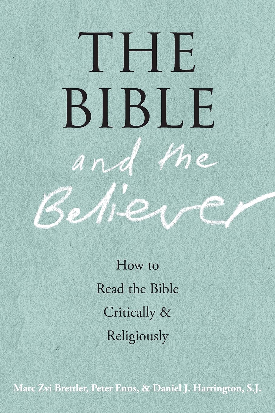 The Bible and the Believer: How to Read the Bible Critically and Religiously,Used
