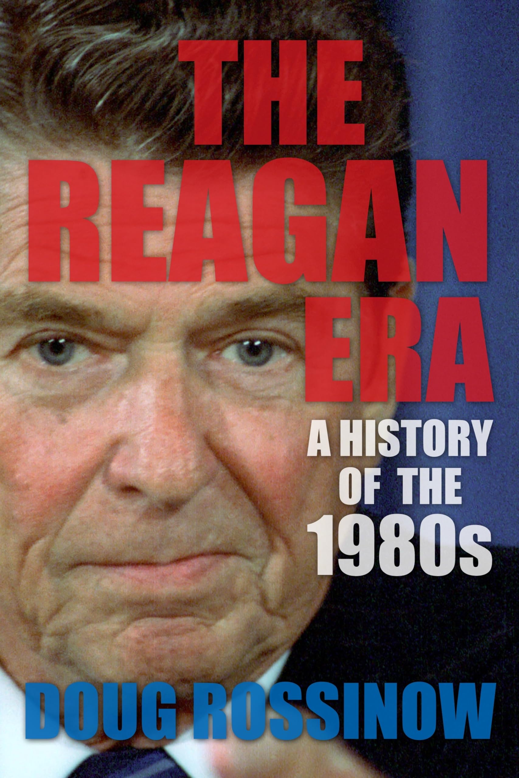 The Reagan Era: A History Of The 1980S,New